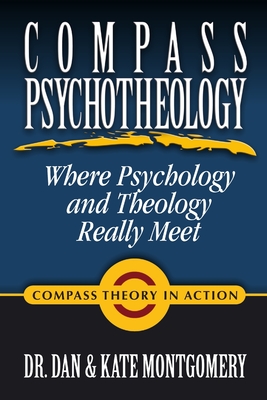 Compass Psychotheology: Where Psychology & Theology Really Meet - Montgomery, Dan And Kate, Dr.