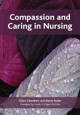 Compassion and Caring in Nursing - Chambers, Claire, Msc, and Ryder, Elaine