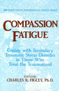 Compassion Fatigue: Coping with Secondary Traumatic Stress Disorder in Those Who Treat the Traumatized