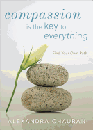 Compassion Is the Key to Everything: Find Your Own Path