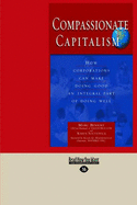 Compassionate Capitalism: How Corporations Can Make Doing Good an Integral Part of Doing Well