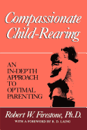 Compassionate Child-Rearing: An In-Depth Approach to Optimal Parenting
