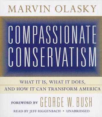 Compassionate Conservatism: What It Is, What It Does, and How It Can Transform America - Olasky, Marvin, Dr., and Riggenbach, Jeff (Read by)