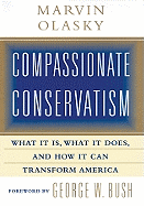Compassionate Conservatism: What It Is, What It Does, and How It Can Transform America