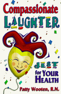 Compassionate Laughter: Jest for Your Health - Wooten, Patty