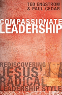 Compassionate Leadership: Rediscovering Jesus' Radical Leadership Style - Engstrom, Theodore Wilhelm, and Cedar, Paul A, Dr.