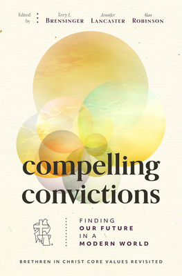 Compelling Convictions: Finding Our Future in a Modern World - Brensinger, Terry L (Editor), and Lancaster, Jennifer (Editor), and Robinson, Alan (Editor)