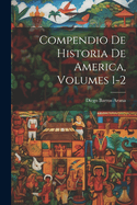 Compendio de Historia de America, Volumes 1-2