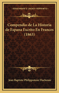 Compendio de La Historia de Espana Escrito En Frances (1863)