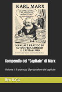 Compendio del "Capitale" di Marx: Volume 1: Il processo di produzione del capitale