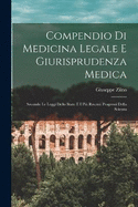 Compendio Di Medicina Legale E Giurisprudenza Medica: Secondo Le Leggi Dello Stato E I Pi Recenti Progressi Della Scienza