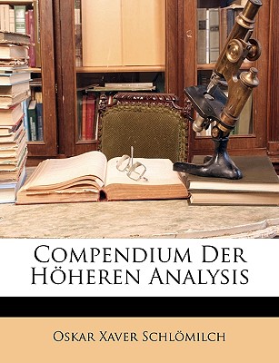 Compendium Der Hoheren Analysis - Schlmilch, Oskar Xaver, and Schlomilch, Oskar Xaver