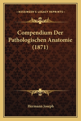 Compendium Der Pathologischen Anatomie (1871) - Joseph, Hermann