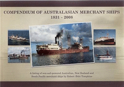 Compendium of Australasian Merchant Ships: A Listing of Non Sail Powered Australian, New Zealand and Pacific Island Commercial Merchant Ships by Robert Tompkins - Tompkins, Robert