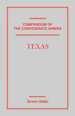 Compendium of the Confederate Armies: Texas - Sifakis, Stewart