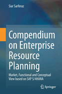 Compendium on Enterprise Resource Planning: Market, Functional and Conceptual View based on SAP S/4HANA