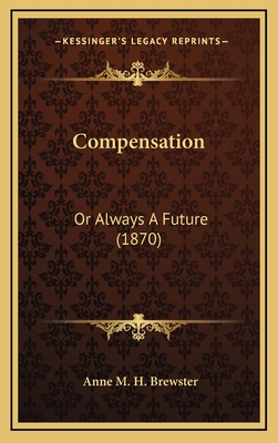 Compensation: Or Always a Future (1870) - Brewster, Anne M H