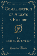 Compensation or Always a Future (Classic Reprint)