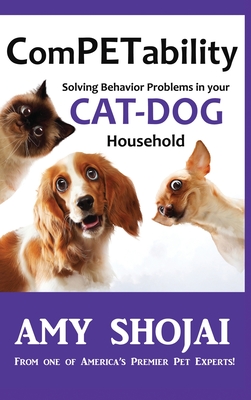 ComPETability: Solving Behavior Problems In Your Cat-Dog Household - Shojai, Amy