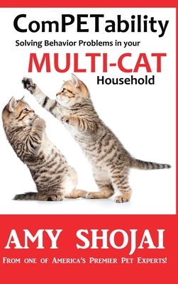 ComPETability: Solving Behavior Problems in Your Multi-Cat Household - Shojai, Amy