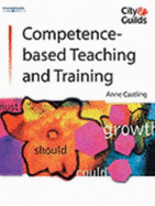 Competence-Based Teaching & Training: City & Guilds Co-Publishing Series - Castling, Anne, and City & Guilds