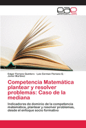 Competencia Matematica Plantear y Resolver Problemas: Caso de La Mediana