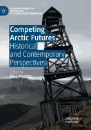 Competing Arctic Futures: Historical and Contemporary Perspectives