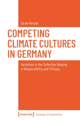 Competing Climate Cultures in Germany: Variations in the Collective Denying of Responsibility and Efficacy - Kessler, Sarah