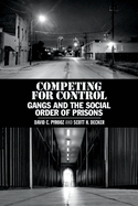 Competing for Control: Gangs and the Social Order of Prisons