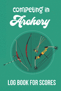 Competing in Archery: Logbook for Scoring