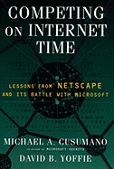 Competing on Internet Time; Lessons From Netscape and Its Battle With Microsoft