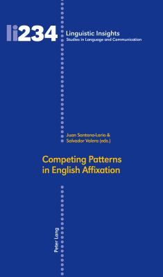 Competing Patterns in English Affixation - Gotti, Maurizio, and Santana-Lario, Juan (Editor), and Valera-Hernndez, Salvador (Editor)