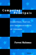 Competing Principals: Committees, Parties, and the Organization of Congress