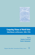 Competing Visions of World Order: Global Moments and Movements, 1880s-1930s