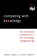 Competing with Knowledge: The Information Professional in the Knowledge Management Age