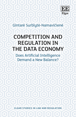 Competition and Regulation in the Data Economy: Does Artificial Intelligence Demand a New Balance? - Surblyte-Namavi iene, Gintar