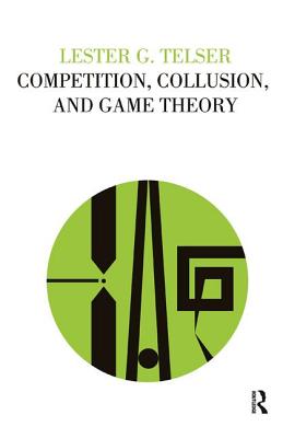 Competition, Collusion, and Game Theory - Telser, Lester G