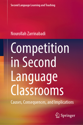 Competition in Second Language Classrooms: Causes, Consequences, and Implications - Zarrinabadi, Nourollah