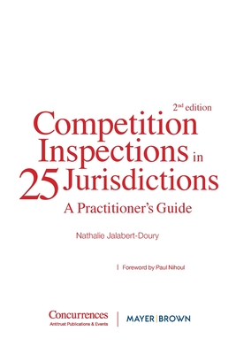 Competition Inspections in 25 Jurisdictions: A Practioner's Guide - Jalabert-Doury, Nathalie (Editor), and Nihoul, Paul (Foreword by)