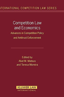 Competition Law and Economics: Advances in Competition Policy and Antitrust Enforcement - Mateus, Abel M, and Moreira, Teresa