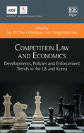 Competition Law and Economics: Developments, Policies and Enforcement Trends in the Us and Korea