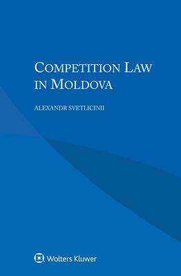 Competition Law in Moldova - Svetlicinii, Alexandr