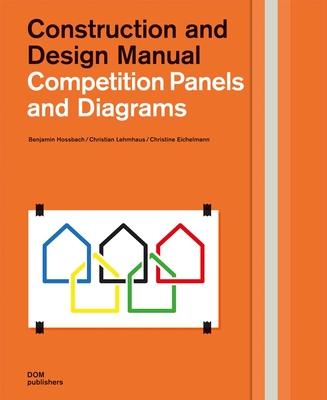 Competition Panels and Diagrams: Construction and Design Manual - Hossbach, Benjamin, and Lehmhaus, Christian, and Eichelmann, Christine