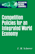 Competition Policies for an Integrated World Economy - Scherer, F M