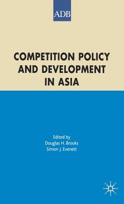 Competition Policy and Development in Asia - Brooks, D (Editor), and Evenett, S (Editor)