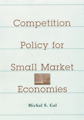 Competition Policy for Small Market Economies - Gal, Michal S