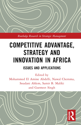 Competitive Advantage, Strategy and Innovation in Africa: Issues and Applications - Abdelli, Mohammed El Amine (Editor), and Chemma, Nawal (Editor), and Ahlem, Soudani (Editor)