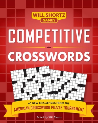 Competitive Crosswords: Over 60 Challenges from the American Crossword Puzzle Tournament - Shortz, Will