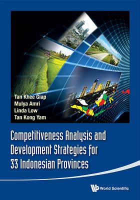 Competitiveness Analysis and Development Strategies for 33 Indonesian Provinces - Tan, Khee Giap, and Amri, Mulya, and Tan, Kong Yam