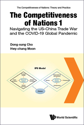 Competitiveness of Nations 1, The: Navigating the Us-China Trade War and the Covid-19 Global Pandemic - Cho, Dong-Sung, and Moon, Hwy-Chang